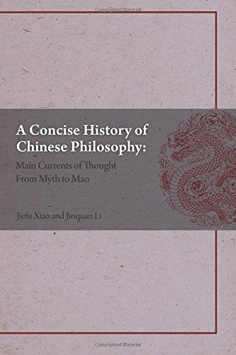 A Concise History Of Chinese Philosophy: Main Currents Of Philosophical Thought From Mythology To Mao