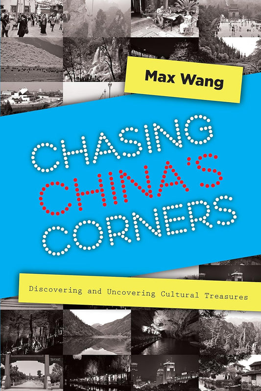 Chasing China's Corners: Discovering and Uncovering Cultural Treasures