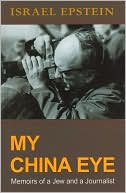 My China Eye: Memoirs of a Jew and a Journalist