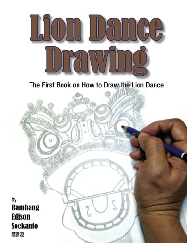 Lion Dance Drawing: The First Book on How to Draw the Lion Dance