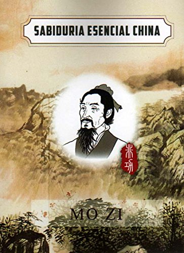 Essential Chinese Wisdom: Mo Zi (Spanish Chinese Edition) (Sabiduria Esencial china) (Spanish and Chinese Edition)