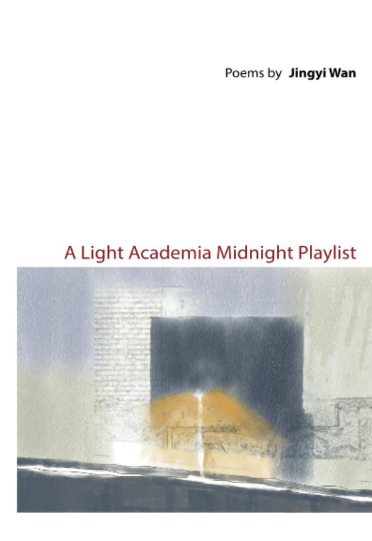 A Light Academia Midnight Playlist: Poems by Jingyi Wan