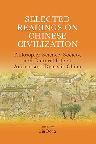 Selected Readings on Chinese Civilization: Philosophy, Science, Society, and Cultural Life in Ancient and Dynastic China