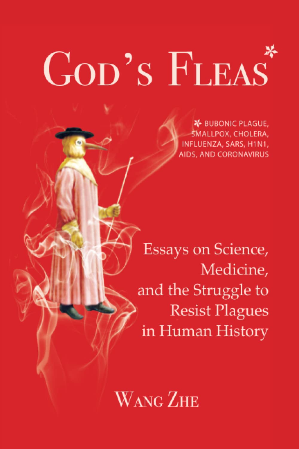 God's Fleas: Essays on Science, Medicine, and the Struggle to Resist Plagues in Human History