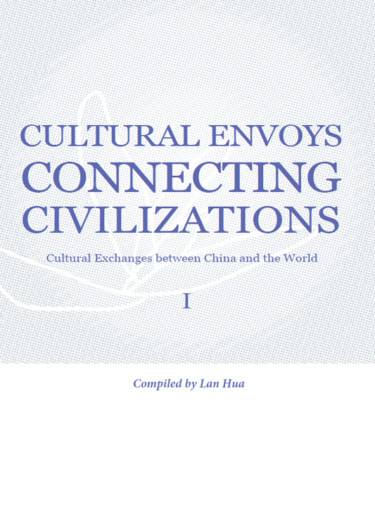 Cultural Envoys Connecting Civilizations: Cultural Exchanges between China and the World