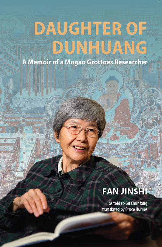 Daughter of Dunhuang: A Memoir of a Mogao Grottoes Researcher