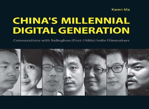 China's Millennial Digital Generation: Conversations with Balinghou (Post-1980s) Indie Filmmakers