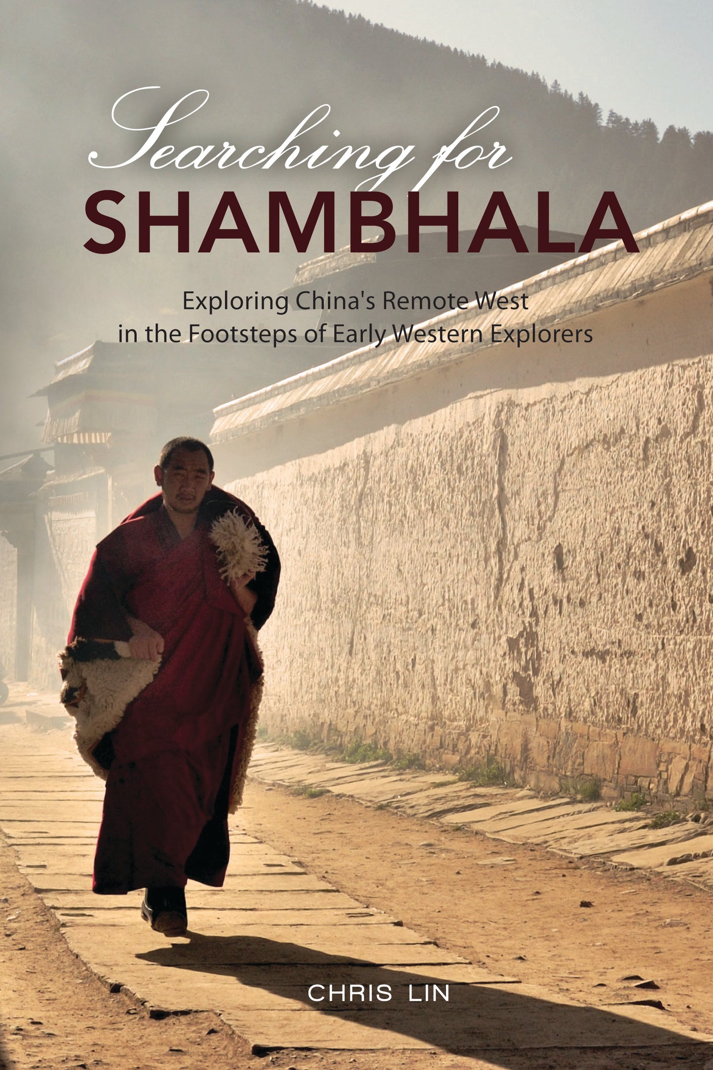 Searching for Shambhala: Exploring China's Remote West in the Footsteps of Early Western Explorers