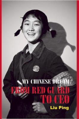 My Chinese Dream: From Red Guard to CEO
