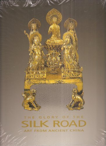 The Glory of the Silk Road: Art from Ancient China