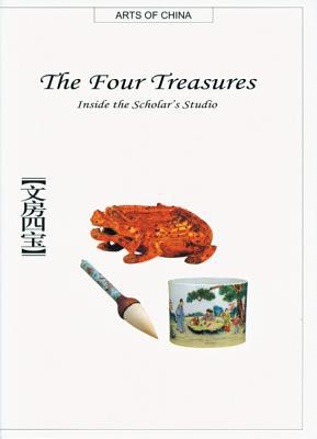 The Four Treasures: Inside The Scholar's Studio (arts Of China)