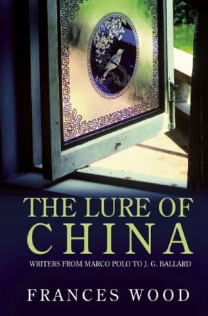 The Lure Of China: Writers From Marco Polo To J.g. Ballard