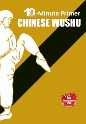 Chinese Wushu: The 10-Minute Primer