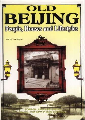 Old Beijing: People, Houses and Lifestyles